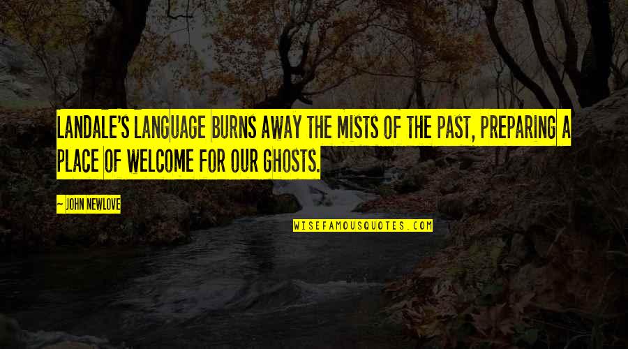 Ghosts Of The Past Quotes By John Newlove: Landale's language burns away the mists of the