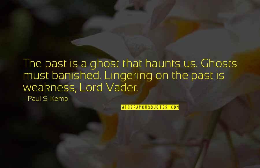 Ghosts Of The Past Quotes By Paul S. Kemp: The past is a ghost that haunts us.