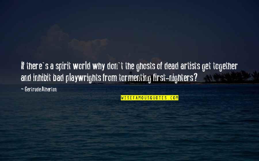 Ghosts Quotes By Gertrude Atherton: If there's a spirit world why don't the