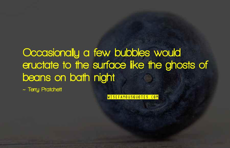 Ghosts Quotes By Terry Pratchett: Occasionally a few bubbles would eructate to the