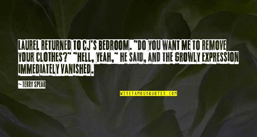 Ghosts Quotes By Terry Spear: Laurel returned to CJ's bedroom. "Do you want