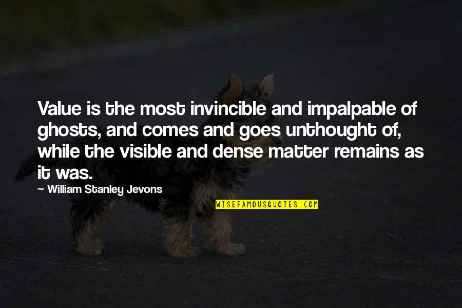 Ghosts Quotes By William Stanley Jevons: Value is the most invincible and impalpable of