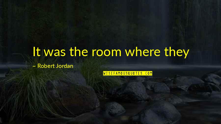 Ghosts Tumblr Quotes By Robert Jordan: It was the room where they