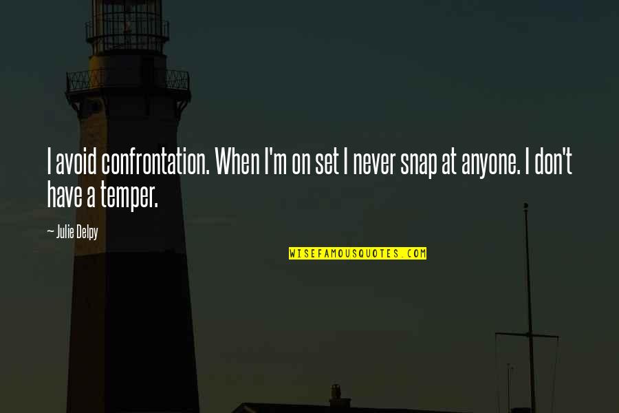Ghostwriters Clique Quotes By Julie Delpy: I avoid confrontation. When I'm on set I