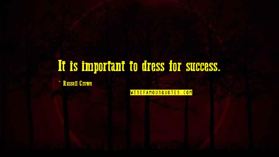 Ghostwriting Agencies Quotes By Russell Crowe: It is important to dress for success.
