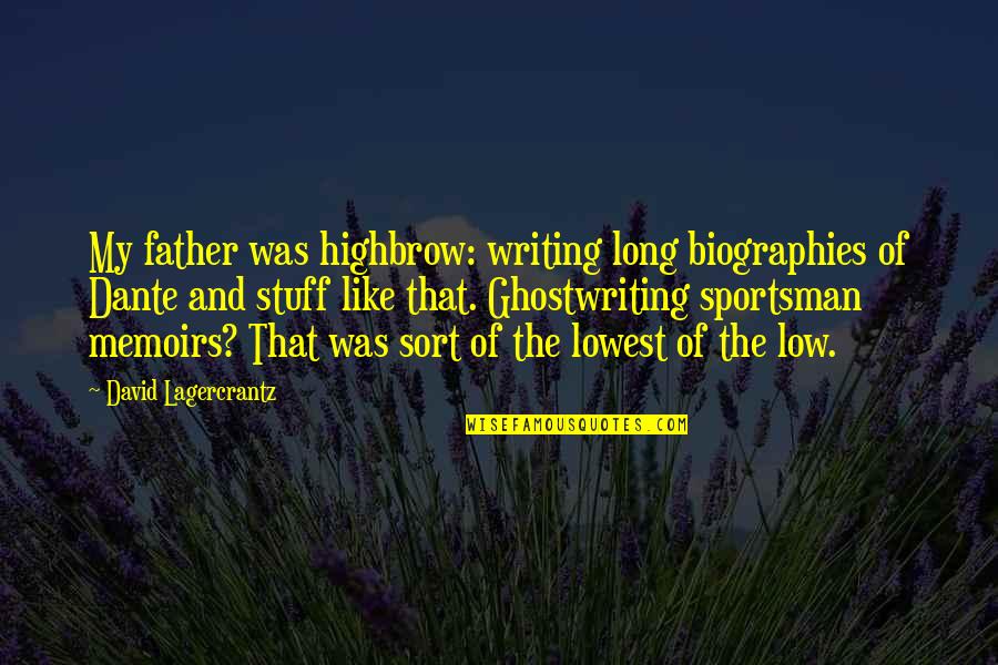 Ghostwriting Quotes By David Lagercrantz: My father was highbrow: writing long biographies of