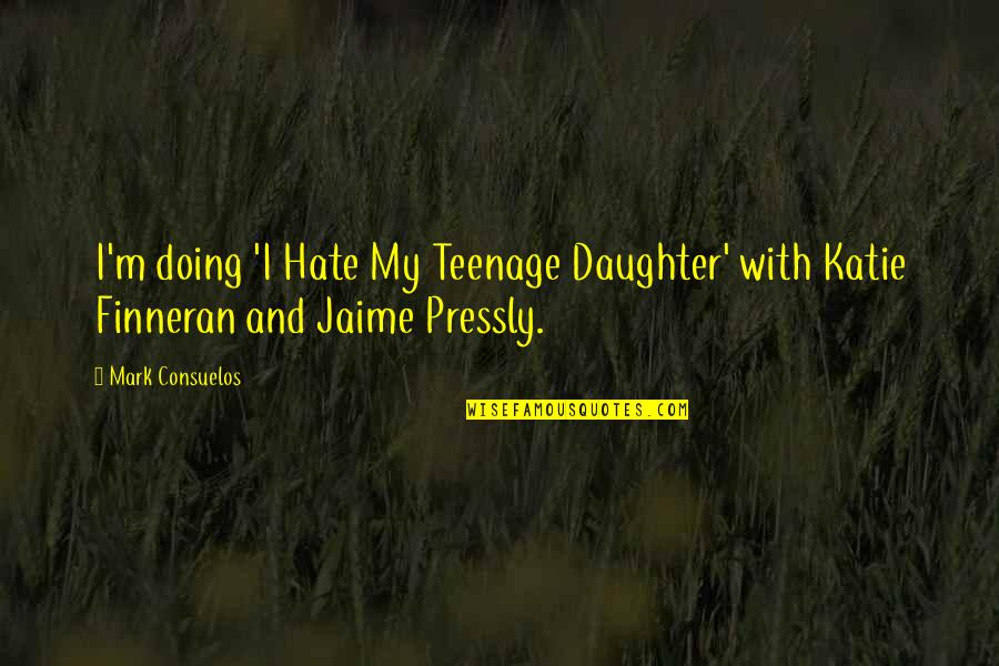 Ghostwritten Quotes By Mark Consuelos: I'm doing 'I Hate My Teenage Daughter' with