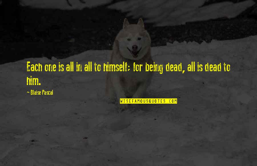 Ghoti Quotes By Blaise Pascal: Each one is all in all to himself;