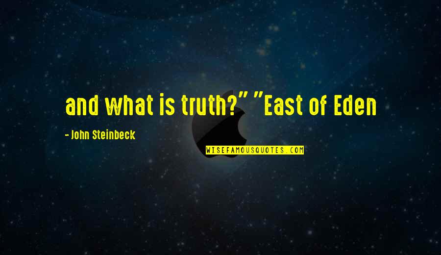 Ghoti Quotes By John Steinbeck: and what is truth?" "East of Eden