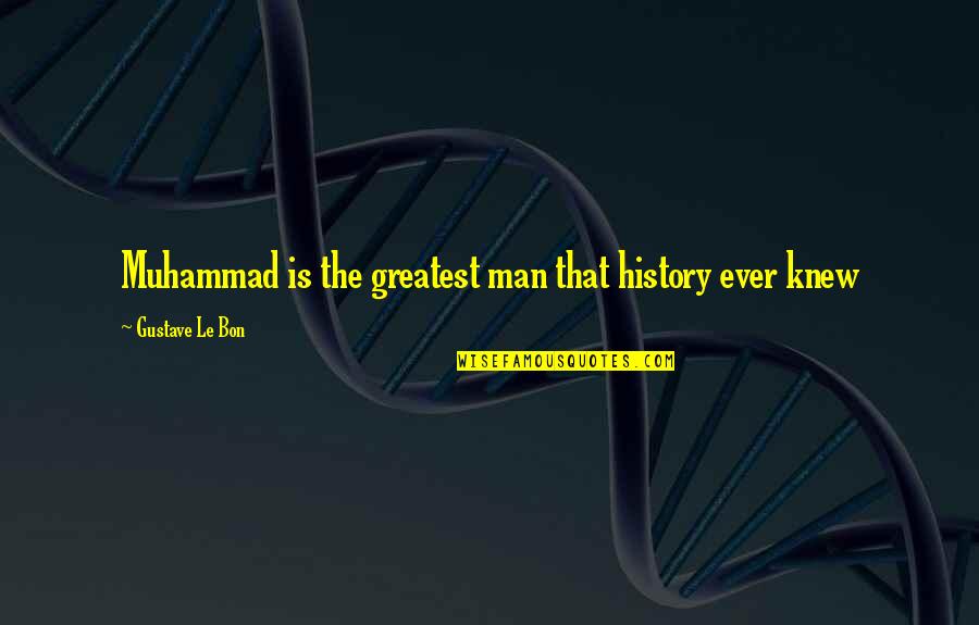 Ghoulies Quotes By Gustave Le Bon: Muhammad is the greatest man that history ever