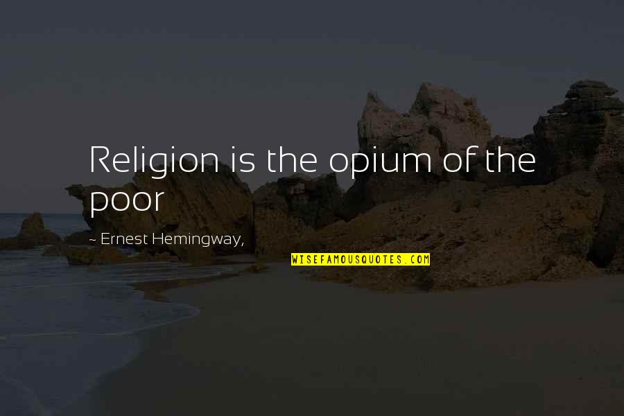Ghouzi Recipe Quotes By Ernest Hemingway,: Religion is the opium of the poor