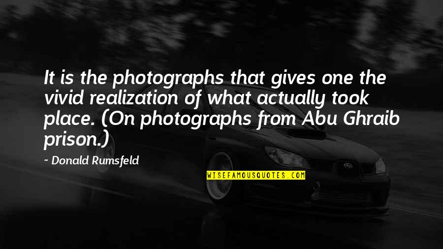 Ghraib Quotes By Donald Rumsfeld: It is the photographs that gives one the