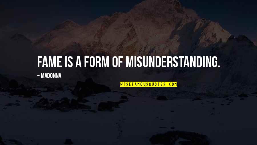 Ghulam Azam Quotes By Madonna: Fame is a form of misunderstanding. Ghulam Azam Quotes By Madonna: Fame is a form of misunderstanding.