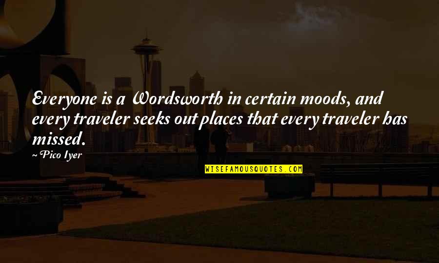 Ghulam Azam Quotes By Pico Iyer: Everyone is a Wordsworth in certain moods, and