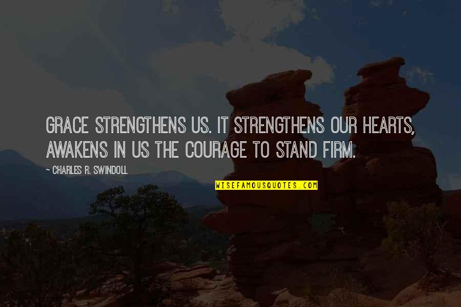Ghuraba Quotes By Charles R. Swindoll: Grace strengthens us. It strengthens our hearts, awakens Ghuraba Quotes By Charles R. Swindoll: Grace strengthens us. It strengthens our hearts, awakens