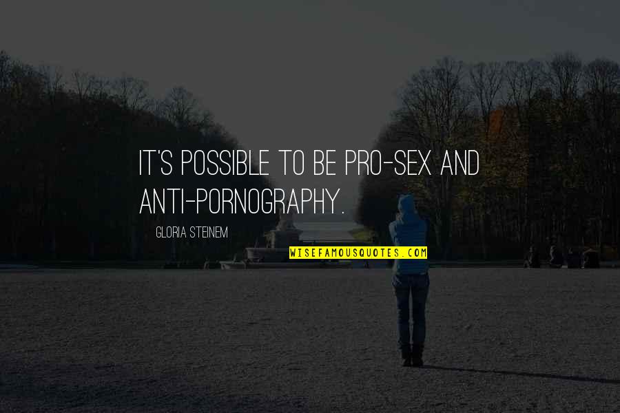 Ghurba Quotes By Gloria Steinem: It's possible to be pro-sex and anti-pornography. Ghurba Quotes By Gloria Steinem: It's possible to be pro-sex and anti-pornography.