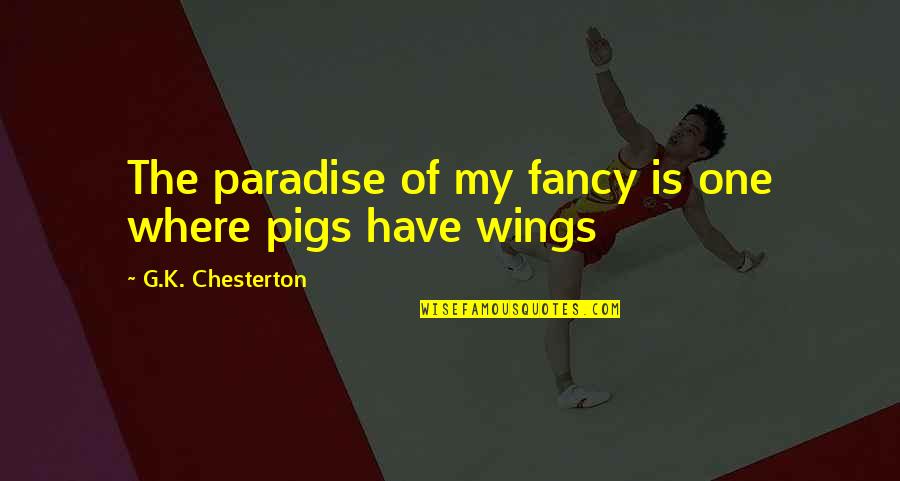 Ghwibh Quotes By G.K. Chesterton: The paradise of my fancy is one where