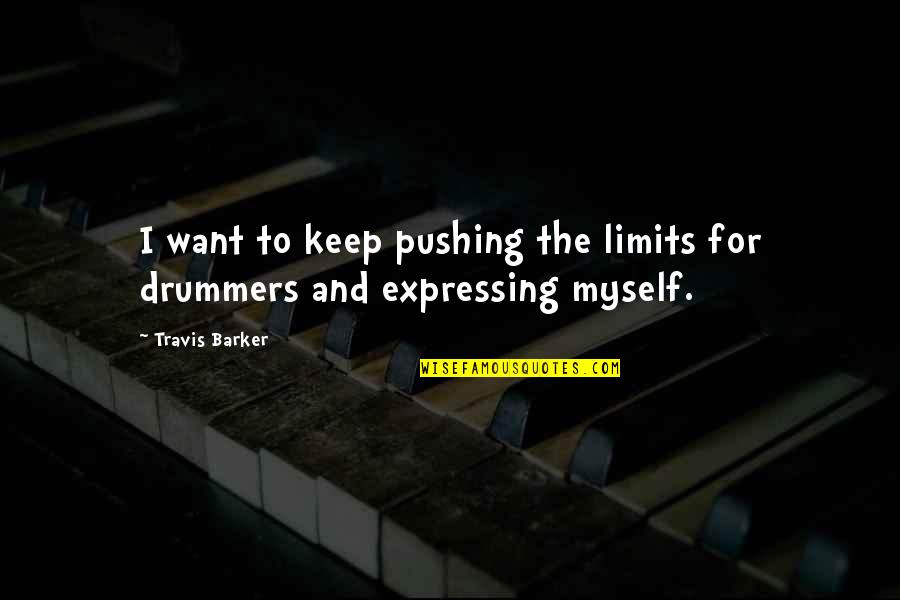 Ghwibh Quotes By Travis Barker: I want to keep pushing the limits for