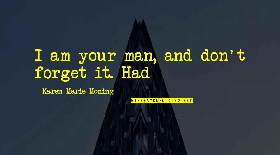 Ghyslain Lacoste Quotes By Karen Marie Moning: I am your man, and don't forget it. Ghyslain Lacoste Quotes By Karen Marie Moning: I am your man, and don't forget it.