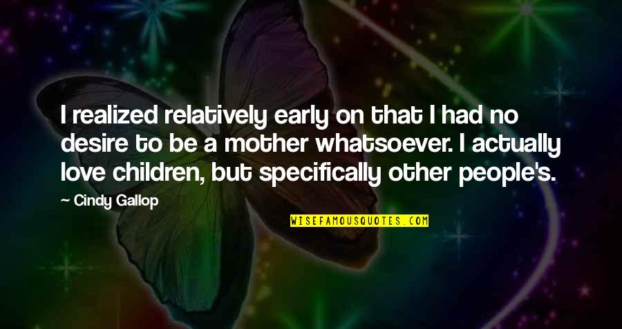 Gi Bill Quotes By Cindy Gallop: I realized relatively early on that I had Gi Bill Quotes By Cindy Gallop: I realized relatively early on that I had