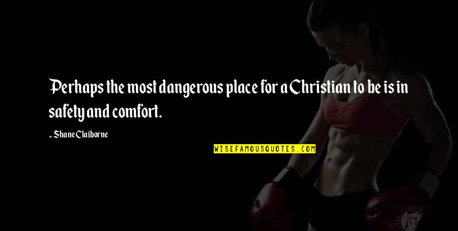 Gi Bill Quotes By Shane Claiborne: Perhaps the most dangerous place for a Christian