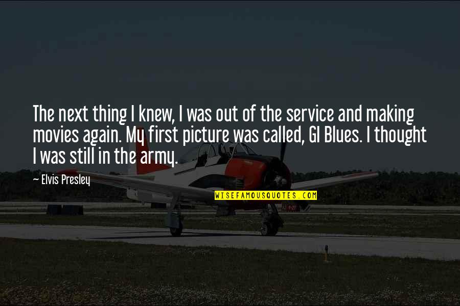 Gi Blues Quotes By Elvis Presley: The next thing I knew, I was out