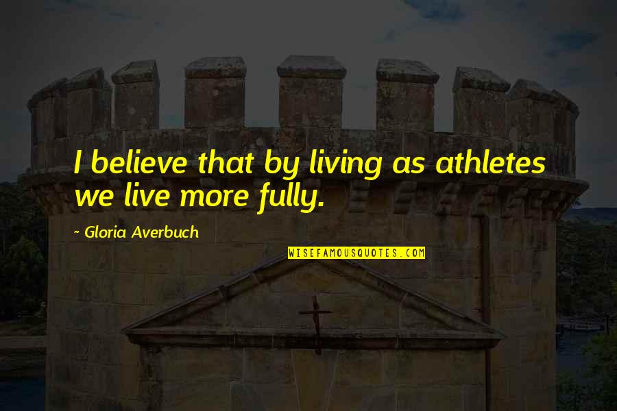Gi Jessie Quotes By Gloria Averbuch: I believe that by living as athletes we