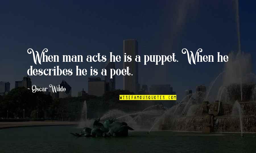 Gi Wire Quotes By Oscar Wilde: When man acts he is a puppet. When