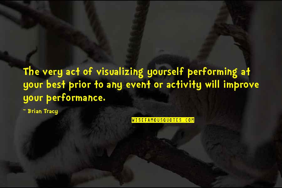 Gia Carangi Brainy Quotes By Brian Tracy: The very act of visualizing yourself performing at