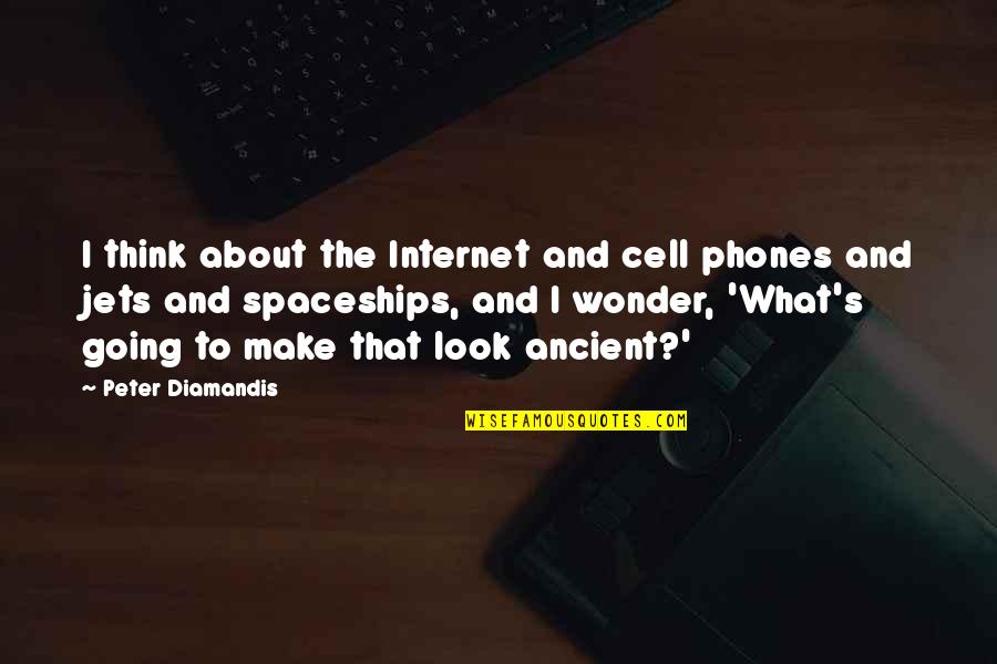 Gia Carangi Brainy Quotes By Peter Diamandis: I think about the Internet and cell phones