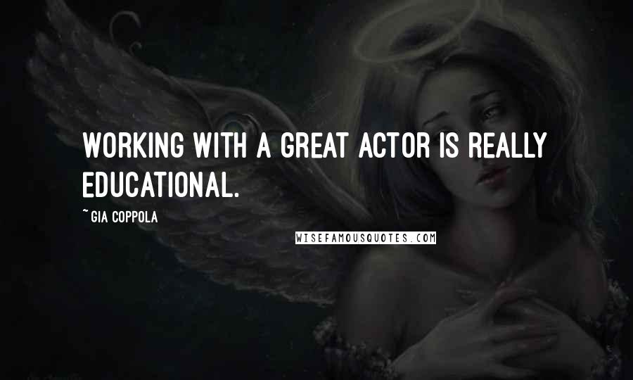 Gia Coppola quotes: Working with a great actor is really educational.