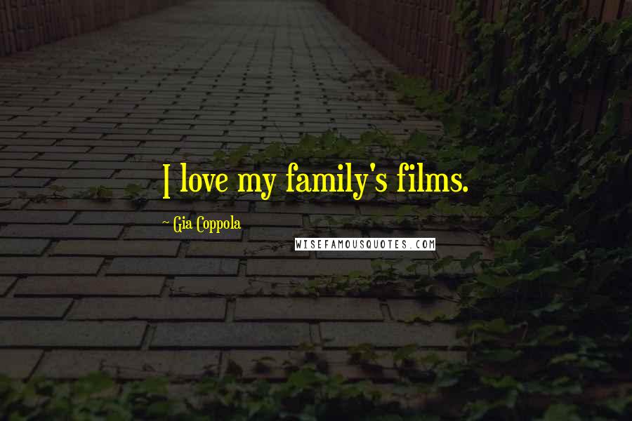 Gia Coppola quotes: I love my family's films.