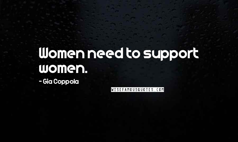 Gia Coppola quotes: Women need to support women.