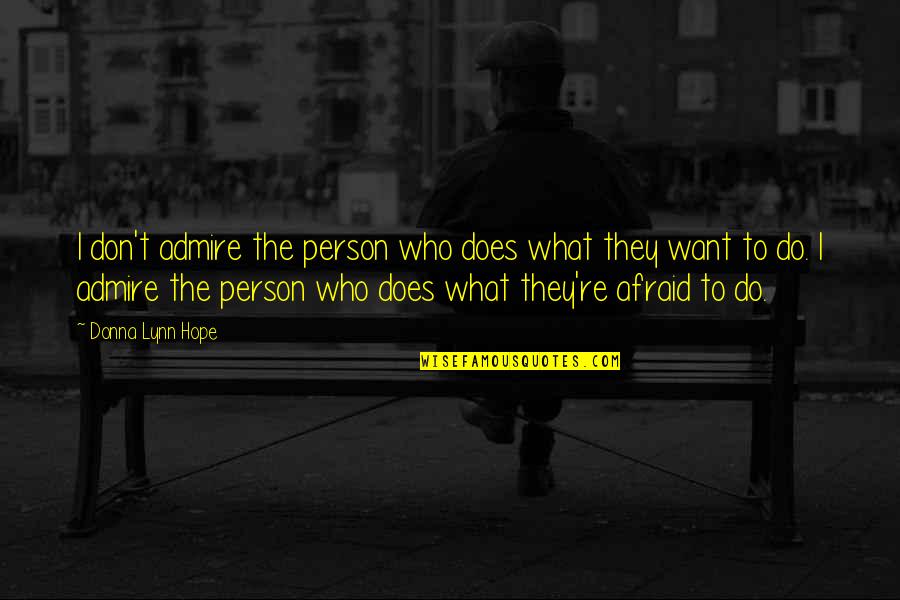 Gia Monae Youtube Quotes By Donna Lynn Hope: I don't admire the person who does what Gia Monae Youtube Quotes By Donna Lynn Hope: I don't admire the person who does what