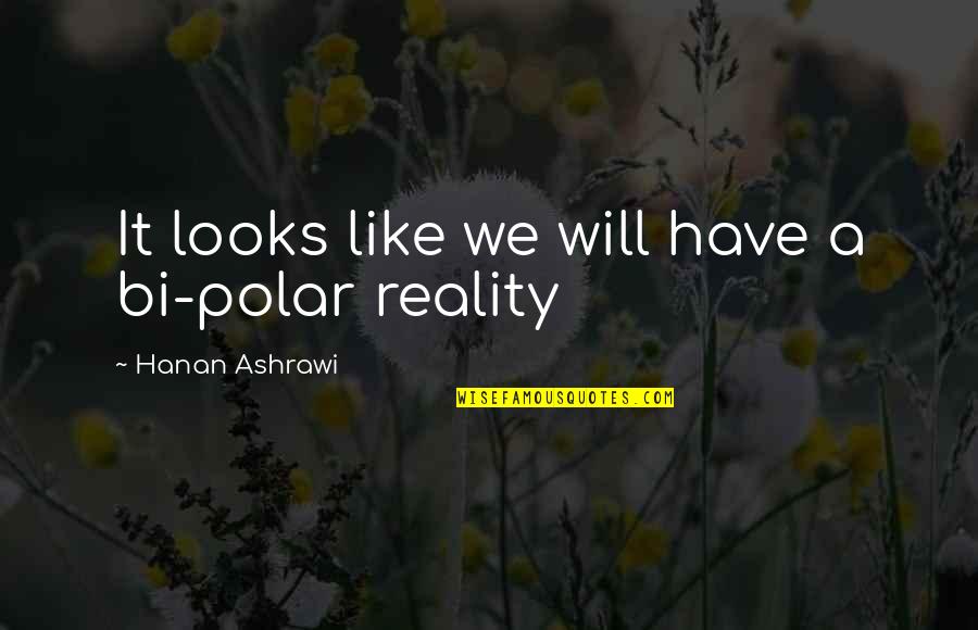Gia Monae Youtube Quotes By Hanan Ashrawi: It looks like we will have a bi-polar Gia Monae Youtube Quotes By Hanan Ashrawi: It looks like we will have a bi-polar