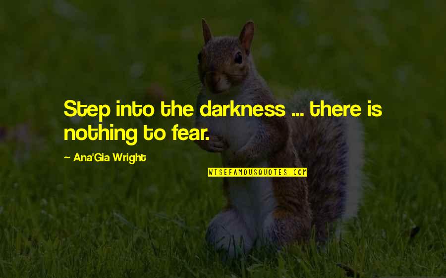 Gia Quotes By Ana'Gia Wright: Step into the darkness ... there is nothing
