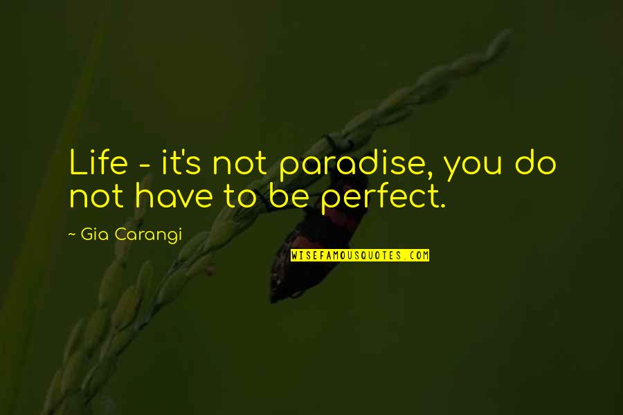 Gia Quotes By Gia Carangi: Life - it's not paradise, you do not