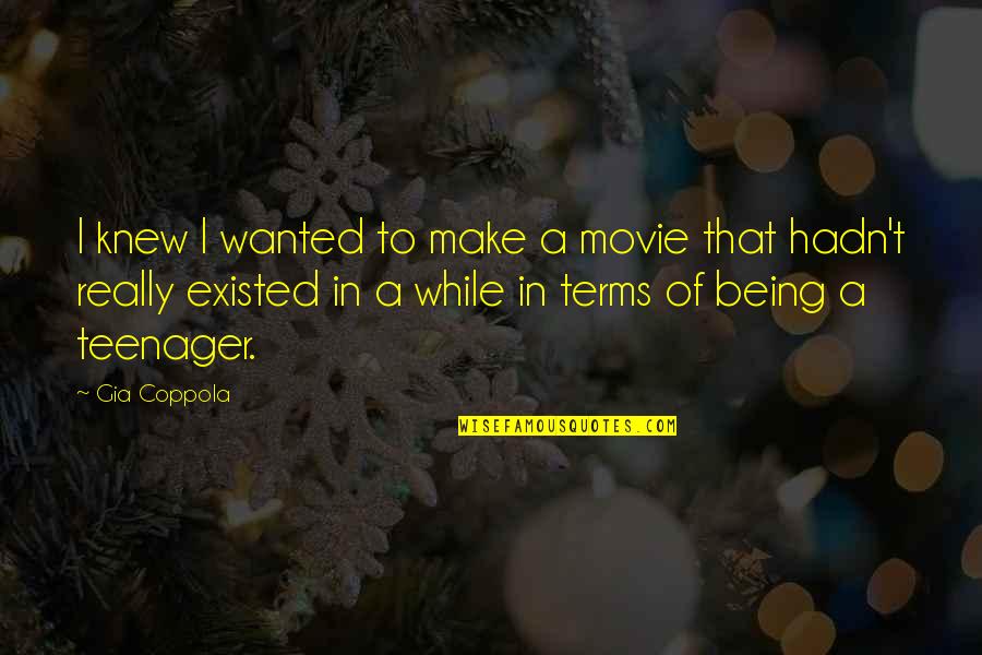 Gia Quotes By Gia Coppola: I knew I wanted to make a movie