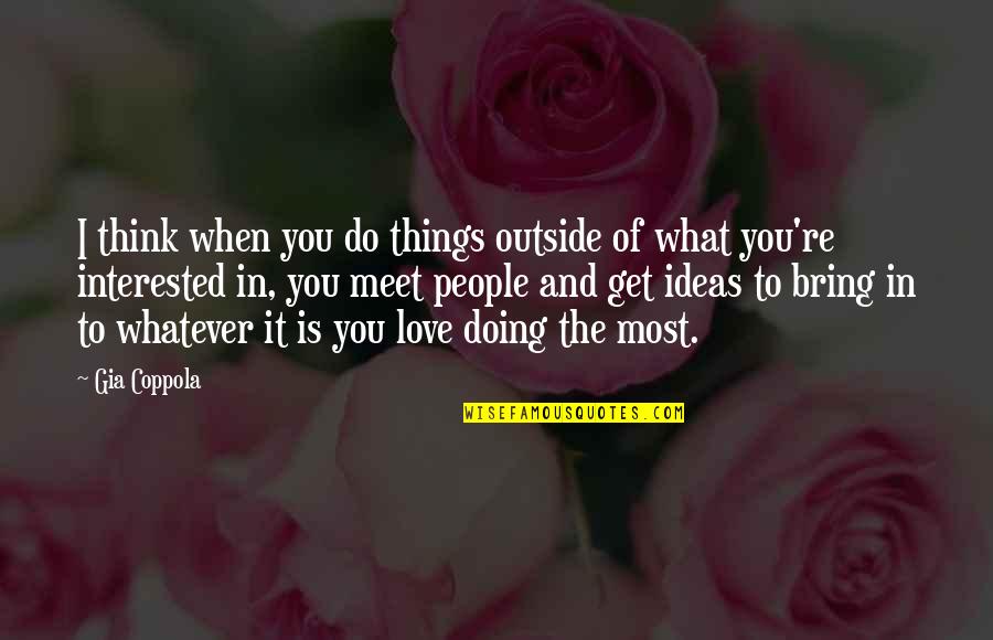 Gia Quotes By Gia Coppola: I think when you do things outside of