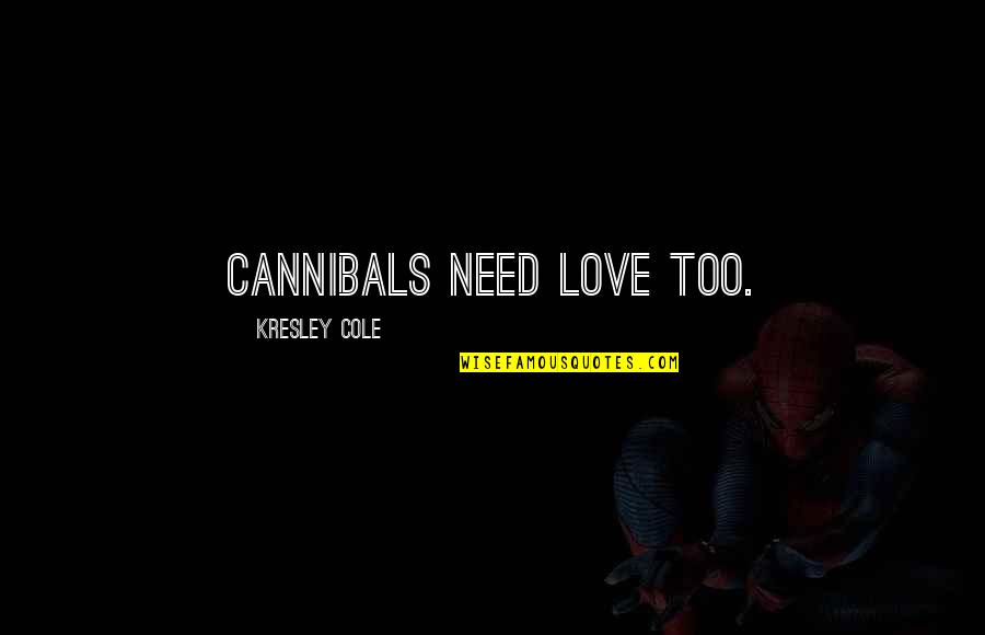 Giacca Faux Quotes By Kresley Cole: Cannibals need love too. Giacca Faux Quotes By Kresley Cole: Cannibals need love too.