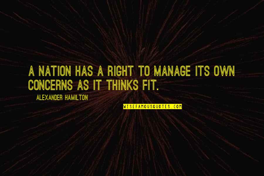 Giaccagliag Quotes By Alexander Hamilton: A nation has a right to manage its Giaccagliag Quotes By Alexander Hamilton: A nation has a right to manage its