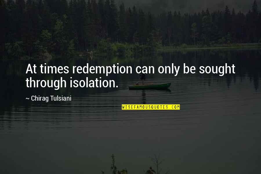 Giaccagliag Quotes By Chirag Tulsiani: At times redemption can only be sought through