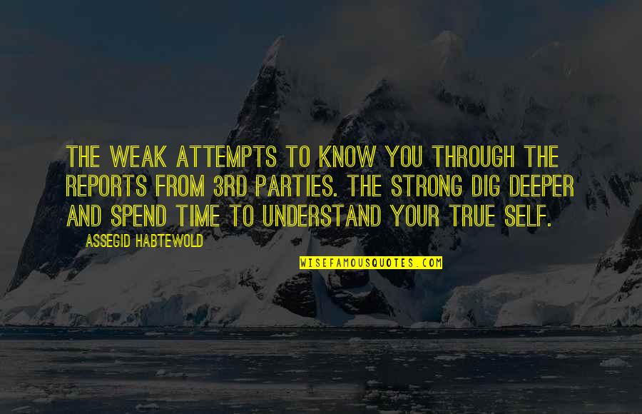 Giacchetto Quotes By Assegid Habtewold: The weak attempts to know you through the