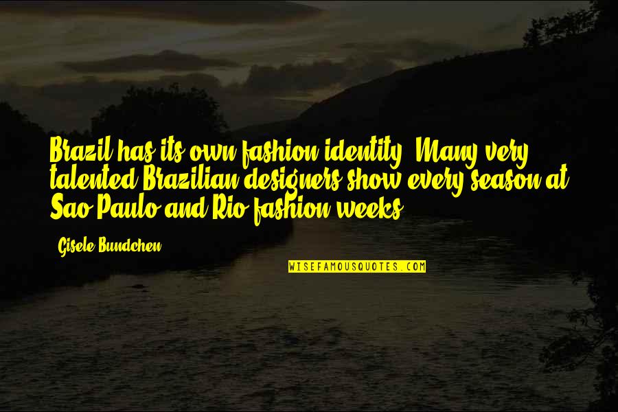 Giaccio Trattori Quotes By Gisele Bundchen: Brazil has its own fashion identity. Many very Giaccio Trattori Quotes By Gisele Bundchen: Brazil has its own fashion identity. Many very