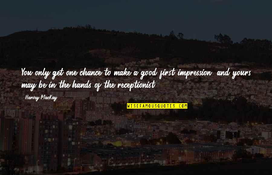 Giaccio Trattori Quotes By Harvey MacKay: You only get one chance to make a Giaccio Trattori Quotes By Harvey MacKay: You only get one chance to make a