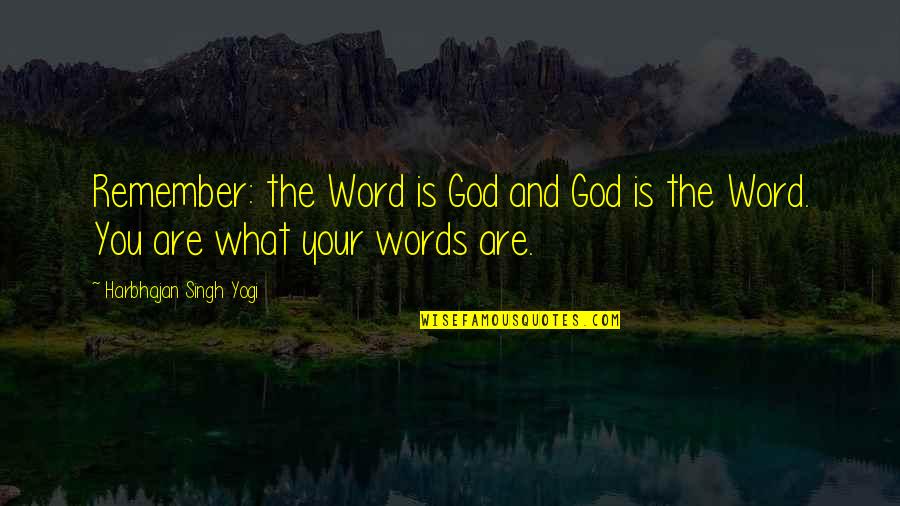 Giaccone Uomo Quotes By Harbhajan Singh Yogi: Remember: the Word is God and God is Giaccone Uomo Quotes By Harbhajan Singh Yogi: Remember: the Word is God and God is