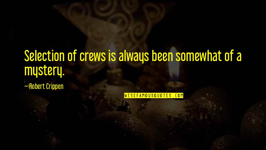 Giaceon Quotes By Robert Crippen: Selection of crews is always been somewhat of Giaceon Quotes By Robert Crippen: Selection of crews is always been somewhat of
