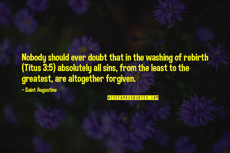 Giacobazzi Video Quotes By Saint Augustine: Nobody should ever doubt that in the washing