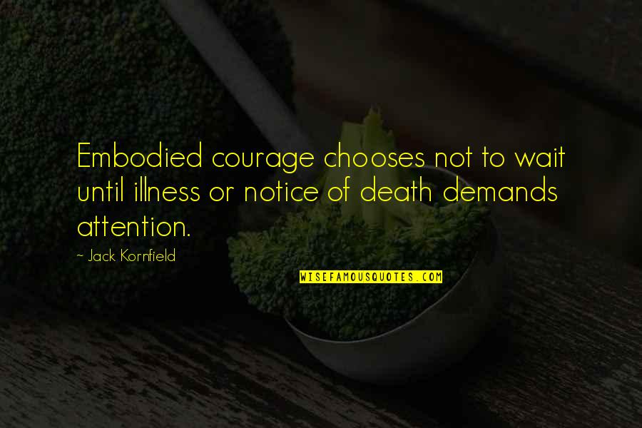 Giacobazzis Quotes By Jack Kornfield: Embodied courage chooses not to wait until illness Giacobazzis Quotes By Jack Kornfield: Embodied courage chooses not to wait until illness