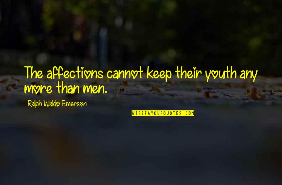 Giacobazzis Quotes By Ralph Waldo Emerson: The affections cannot keep their youth any more Giacobazzis Quotes By Ralph Waldo Emerson: The affections cannot keep their youth any more